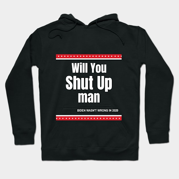 Will You Shut Up Man Biden Quote Hoodie by Gear 4 U